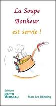 Couverture du livre « La soupe bonheur est servie ! » de Marc Ivo Bohning aux éditions Recto Verseau