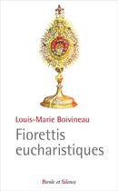 Couverture du livre « Fioretti et miracles eucharistiques » de Louis-Marie Boivineau aux éditions Parole Et Silence
