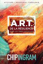 Couverture du livre « L'A.R.T. de la résilience dans les temps difficiles » de Chip Ingram aux éditions Motive Par L'essentiel