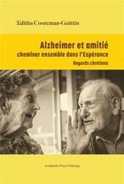 Couverture du livre « Alzheimer et amitié : cheminer ensemble dans l'Espérance » de Talitha Cooreman-Guittin aux éditions Academic Press Fribourg