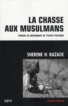Couverture du livre « La chasse aux musulmans ; évincer les musulmans de l'espace politique » de Sherene H. Razack aux éditions Lux Canada
