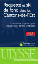 Couverture du livre « Raquette et ski de fond dans le Cantons-de-l'Est ; chapitre tiré du guide Ulysse « raquette et ski de fond au Québec » » de Yves Seguin aux éditions Ulysse