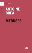 Couverture du livre « Méduses » de Antoine Brea aux éditions Le Quartanier