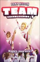 Couverture du livre « Team cheerleading t.3 : Niagara, nous voilà ! » de Dany Hudon aux éditions Scarab