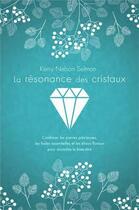 Couverture du livre « La résonance des cristaux ; combiner les pierres précieuses, les huiles essentielles et les élixirs » de Kerry Nelson Selman aux éditions Ada