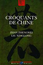 Couverture du livre « Croquants de chine » de Zhengwei Zhan et Xinglong Liu aux éditions Bleu De Chine