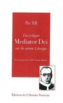 Couverture du livre « Encyclique mediator dei sur la sainte liturgie » de Pie Xii aux éditions L'homme Nouveau