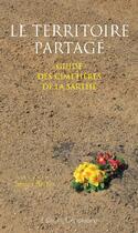 Couverture du livre « Le territoire partagé ; guide des cimetières de la Sarthe » de Serge Bertin aux éditions Cenomane