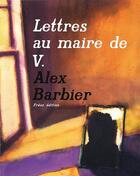 Couverture du livre « Lettres au maire de V. » de Alex Barbier aux éditions Fremok