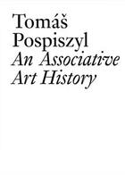 Couverture du livre « An associative art history » de Tomas Pospiszyl aux éditions Les Presses Du Reel