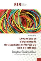 Couverture du livre « Dynamique et deformations d'elastomeres renforces au noir de carbone - dynamique, deformations local » de Dupres Stephane aux éditions Editions Universitaires Europeennes