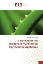 Couverture du livre « Valorisation des euphorbes marocaines: phytochimie appliquee » de Ech-Chahad Abdellah aux éditions Editions Universitaires Europeennes