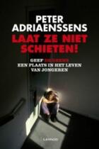 Couverture du livre « Laat ze niet schieten! » de Peter Adriaenssens aux éditions Uitgeverij Lannoo
