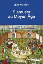 Couverture du livre « S'amuser au moyen âge » de Jean Verdon aux éditions Tallandier