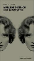Couverture du livre « Marlene Dietrich, celle qui avait la voix » de Camille Larbey aux éditions Capricci