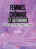 Couverture du livre « Femmes, chômage et autonomie : des droits sociaux pour abolir la précarité et le patriarcat » de Odile Merckling aux éditions Syllepse