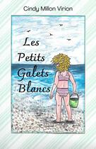 Couverture du livre « Les Petits Galets Blancs » de Cindy Millon Virion aux éditions Librinova