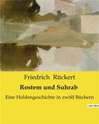 Couverture du livre « Rostem und Suhrab : Eine Heldengeschichte in zwolf Büchern » de Ruckert Friedrich aux éditions Culturea