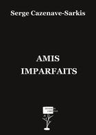 Couverture du livre « Amis imparfaits » de Serge Cazenave-Sarkis aux éditions Editions De L'abat Jour