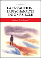 Couverture du livre « La psy'action : la psychanalyse du XXIe siècle » de Emeric Lebreton aux éditions Orient'action