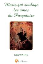 Couverture du livre « Marie qui soulage les âmes du purgatoire ; neuvaine » de Guillaume D' Alancon aux éditions Life