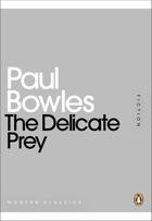 Couverture du livre « The Delicate Prey » de Paul Bowles aux éditions Penguin Books Ltd Digital