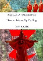 Couverture du livre « Zigomar la femme rousse Tome 3 : my darling » de Leon Sazie aux éditions Lulu