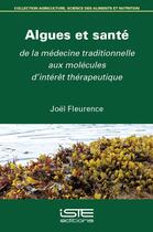 Couverture du livre « Algues et santé : De la médecine traditionnelle aux molécules d'intérêt thérapeutique » de Joel Fleurence aux éditions Iste