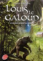 Couverture du livre « Louis le galoup t.1 ; le village au bout du monde » de Jean-Luc Marcastel aux éditions Le Livre De Poche Jeunesse