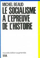 Couverture du livre « Le socialisme à l'épreuve de l'histoire (1800-1981) » de Michel Beaud aux éditions Seuil