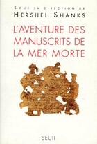 Couverture du livre « L'aventure des manuscrits de la mer morte » de Shanks (Dir.) H. aux éditions Seuil