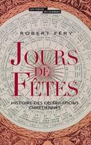 Couverture du livre « Jours de fetes ; histoire des célébrations chrétiennes » de Robert Fery aux éditions Seuil