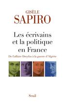 Couverture du livre « Les écrivains et la politique en France ; de l'affaire Dreyfus à la guerre d'Algérie » de Gisele Sapiro aux éditions Seuil