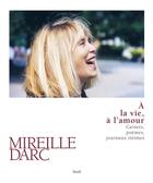Couverture du livre « À la vie, à l'amour ; carnets, poèmes, journaux intimes » de Mireille Darc aux éditions Seuil