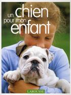 Couverture du livre « Un chien pour mon enfant » de  aux éditions Larousse