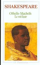 Couverture du livre « Othello - macbeth - le roi lear » de William Shakespeare aux éditions Flammarion