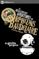 Couverture du livre « Les désastreuses aventures des orphelins de Baudelaire Tome 11 ; la grotte gorgone » de Lemony Snicket aux éditions Nathan