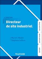 Couverture du livre « Toute la fonction : Toute la fonction Directeur de site industriel : Savoirs. Savoir-faire. Savoir-être. » de Myriam Abadie et Stephane Lefevre aux éditions Dunod