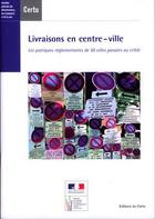 Couverture du livre « Livraisons en centre-ville : les pratiques réglementaires de 50 villes passées au crible » de  aux éditions Cerema