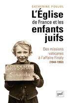 Couverture du livre « L'église de France et les enfants juifs » de Catherine Poujol aux éditions Presses Universitaires De France