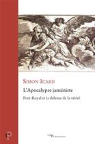 Couverture du livre « L'apocalypse janséniste : Port-Royal et la défense de la vérité » de Simon Icard aux éditions Cerf