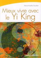 Couverture du livre « Mieux vivre avec le yi king » de Marie-Noelle Doublet aux éditions Eyrolles