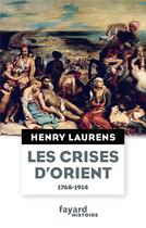 Couverture du livre « Les crises d'Orient ; 1768-1914 » de Henry Laurens aux éditions Fayard