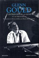 Couverture du livre « Contrepoint à la ligne et autres écrits » de Glenn Gould aux éditions Bouquins