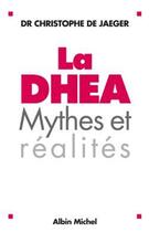 Couverture du livre « La DHEA : Mythes et Réalités (édition 2004) » de Christophe De Jaeger aux éditions Albin Michel
