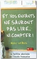 Couverture du livre « Et vos enfants ne sauront pas lire... ni compter ; la faillite obstinée de l'école francaise » de Marc Le Bris aux éditions Stock