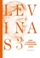 Couverture du livre « Oeuvres complètes Tome 3 ; éros, littérature et philosophie » de Emmanuel Levinas aux éditions Grasset