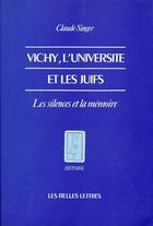 Couverture du livre « Vichy, l'Université et les juifs : Les silences et la mémoire. » de Claude Singer aux éditions Belles Lettres