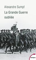 Couverture du livre « La Grande Guerre oubliée » de Alexandre Sumpf aux éditions Tempus/perrin