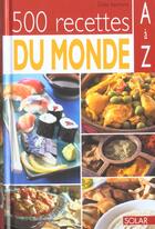 Couverture du livre « 500 Recettes Du Monde De A A Z » de Bertrand Emilie aux éditions Solar